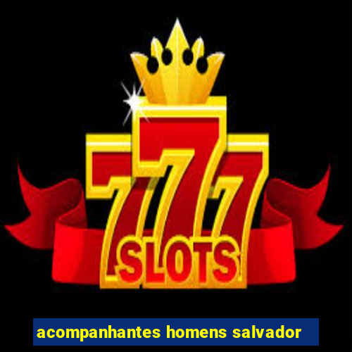 acompanhantes homens salvador